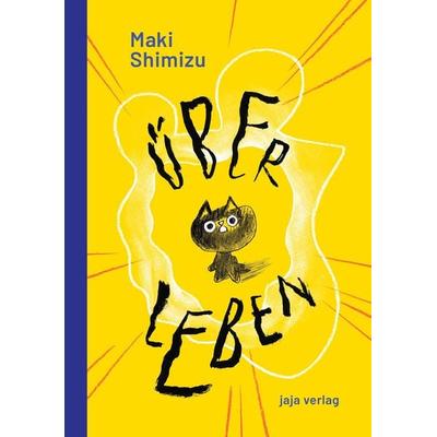 Über Leben, Gebundene Ausgabe von Maki Shimizu, Jaja Verlag, 978-3-948904-01-2