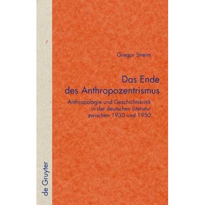 Das Ende des Anthropozentrismus, Gebundene Ausgabe von Gregor Streim, De Gruyter, 978-3-11-020103-1