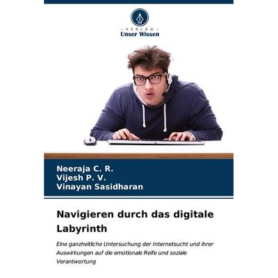Navigieren durch das digitale Labyrinth, Taschenbuch von Neeraja C. R.,Vijesh P. V.,Vinayan Sasidharan, Verlag Unser Wissen, 978-620-7-04126-8