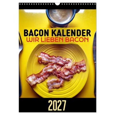 Bacon Kalender - Wir lieben Bacon (Wandkalender 2027 DIN A3 hoch), CALVENDO Monatskalender