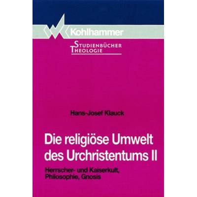 Die religiöse Umwelt des Urchristentums, Taschenbuch von Hans-Josef Klauck, Kohlhammer, 978-3-17-013781-3