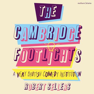 The Cambridge Footlights - Robert Sellers, Audio, 9781350637139