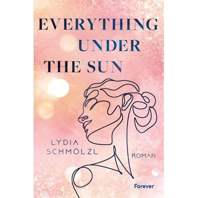 Everything Under the Sun, Taschenbuch von Lydia Schmölzl, Forever, 978-3-95818-752-8