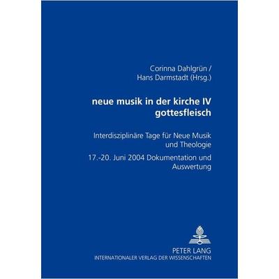 neue musik in der kirche IV- gottesfleisch, Taschenbuch von , Peter Lang GmbH, Internationaler Verlag der Wissenschaften, 978-3-631-53996-5