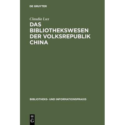 Das Bibliothekswesen der Volksrepublik China, Gebundene Ausgabe von Claudia Lux, De Gruyter, 978-3-598-21127-0