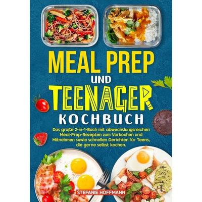 Meal Prep und Teenager Kochbuch, Taschenbuch von Stefanie Hoffmann, Tolino media, 978-3-8194-5585-8