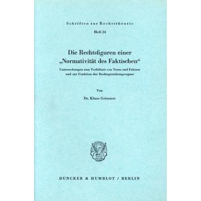 Die Rechtsfiguren einer 'Normativität des Faktischen'.; Taschenbuch von Klaus Grimmer, Duncker & Humblot, 978-3-428-02376-9