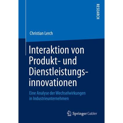 Interaktion von Produkt- und Dienstleistungsinnovationen, Taschenbuch von Christian Lerch, Springer Fachmedien Wiesbaden GmbH, 978-3-658-08451-6