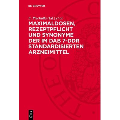 Maximaldosen, Rezeptpflicht und Synonyme der im DAB 7-DDR standardisierten Arzneimittel, Gebundene Ausgabe von , De Gruyter, 978-3-11-276664-4