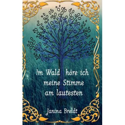 Im Wald höre ich meine Stimme am lautesten, Gebundene Ausgabe von Janina Breidt, BoD – Books on Demand, 978-3-7448-2188-9