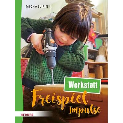 Freispiel-Impulse: Werkstatt, Taschenbuch von Michael Fink, Herder, 978-3-451-39530-7