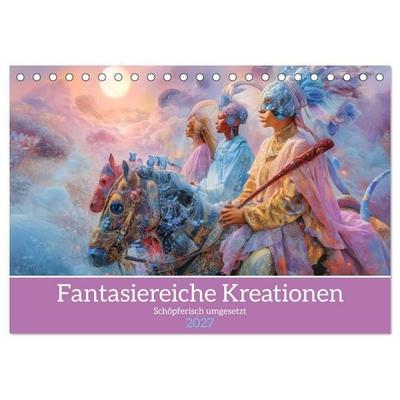 Fantasiereiche Kreationen - Schöpferisch umgesetzt (Tischkalender 2027 DIN A5 quer), CALVENDO Monatskalender