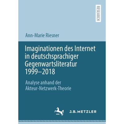 Imaginationen des Internet in deutschsprachiger Gegenwartsliteratur 1999-2018, Taschenbuch von Ann-Marie Riesner, Springer Berlin, 978-3-662-65603-7