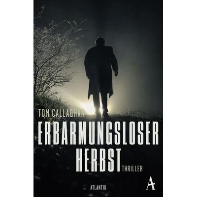 Erbarmungsloser Herbst, Taschenbuch von Tom Callaghan, Atlantik Verlag