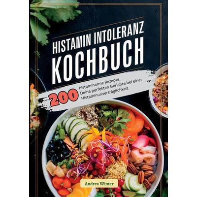 Histaminintoleranz Kochbuch- 200 histaminarme Rezepte, Taschenbuch von Andrea Winter, Tredition, 978-3-384-39422-4