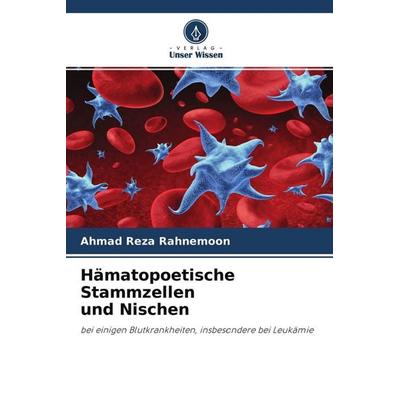 Hämatopoetische Stammzellenund Nischen, Taschenbuch von Ahmad Reza Rahnemoon, Verlag Unser Wissen, 978-620-4-25255-1