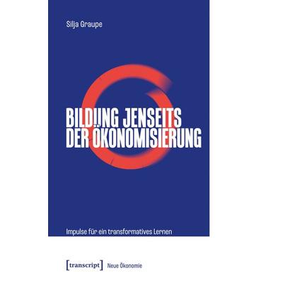 Bildung jenseits der Ökonomisierung, Taschenbuch von Silja Graupe, Transcript, 978-3-8376-8135-2