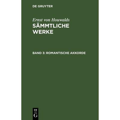 Romantische Akkorde, Gebundene Ausgabe von Ernst Houwalds, De Gruyter, 978-3-11-104327-2
