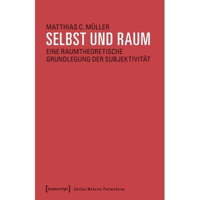 Selbst und Raum, Taschenbuch von Matthias C. Müller, Transcript, 978-3-8376-4087-8