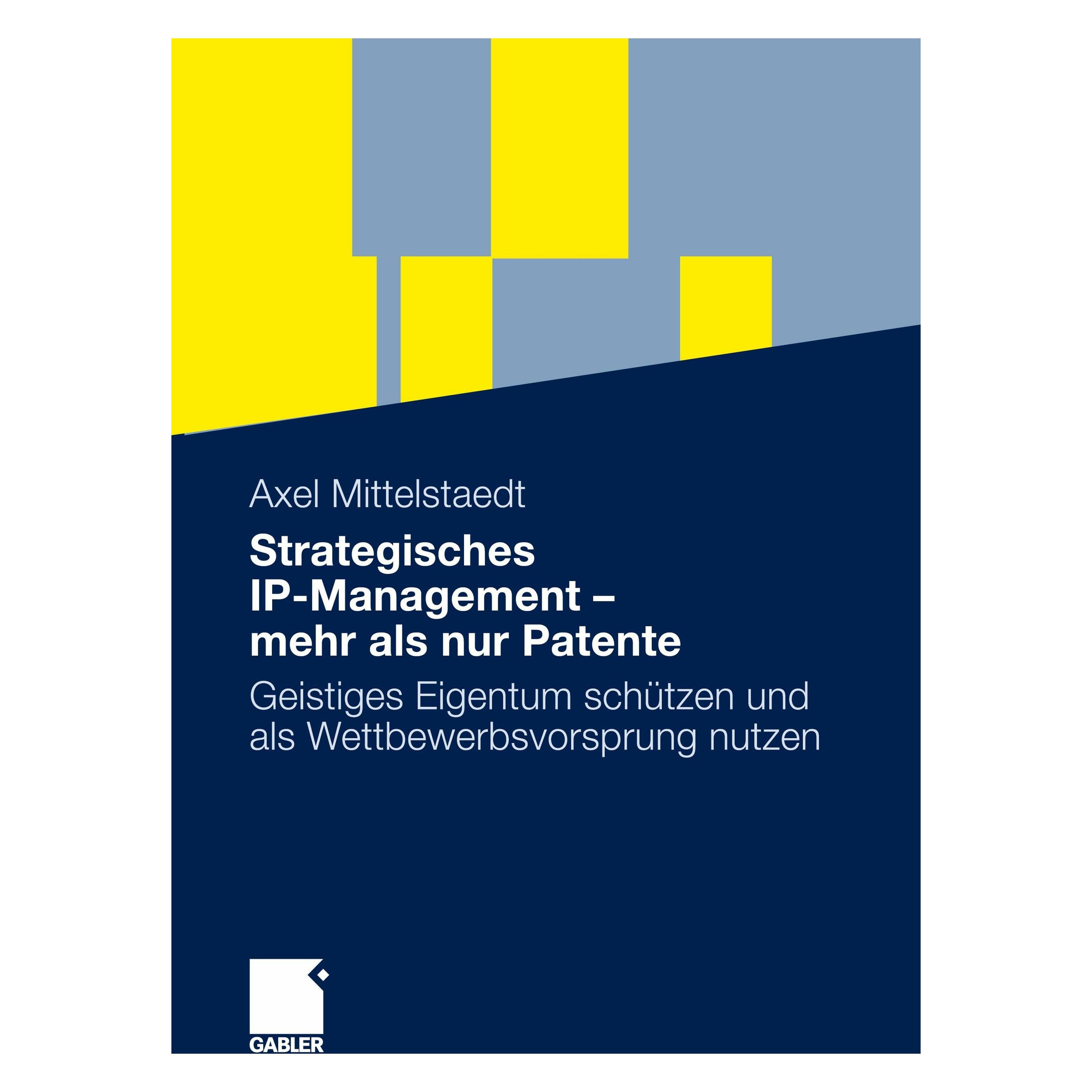 Gabler Strategisches IP-Management - mehr als nur Patente (Deutsch, Softcover, Axel Mittelstaedt) (17509961)