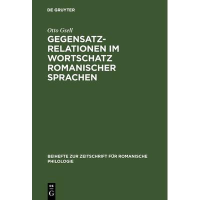Gegensatzrelationen im Wortschatz romanischer Sprachen, Gebundene Ausgabe von Otto Gsell, De Gruyter, 978-3-484-52078-3