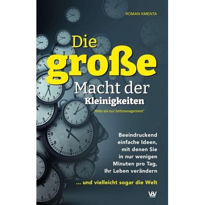 Die große Macht der Kleinigkeiten, Gebundene Ausgabe von Roman Kmenta, Tredition, 978-3-347-23540-3
