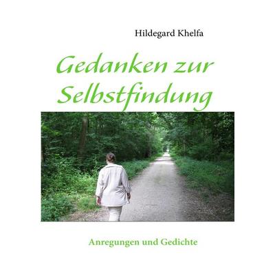 Gedanken zur Selbstfindung, Taschenbuch von Hildegard Khelfa, BoD – Books on Demand, 978-3-8370-5484-2