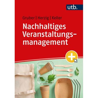 Nachhaltiges Veranstaltungsmanagement, Taschenbuch von Kristina Gruber,Christian Herzig,Martina Keller, Utb GmbH, 978-3-8252-5913-6