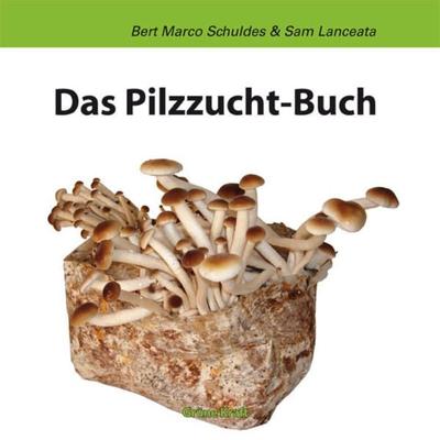 Das Pilzzuchtbuch, Paperback von Bert M. Schuldes,Sam Lanceata, The Grüne Kraft, 978-3-930442-38-6