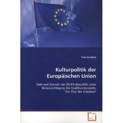 Linse, Y: Kulturpolitik der Europäischen Union, Taschenbuch von Yvonne Linse, VDM, 978-3-639-12376-0
