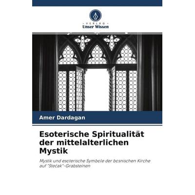 Esoterische Spiritualität der mittelalterlichen Mystik, Taschenbuch von Amer Dardagan, Verlag Unser Wissen, 978-620-4-50170-3