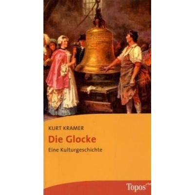 Die Glocke, Taschenbuch von Kurt Kramer, Topos Plus, 978-3-7867-8597-2