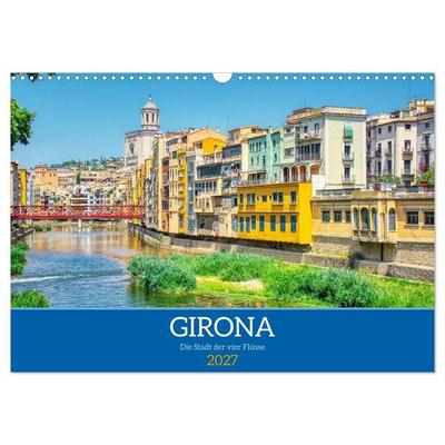 Girona - Die Stadt der vier Flüsse (Wandkalender 2027 DIN A3 quer), CALVENDO Monatskalender