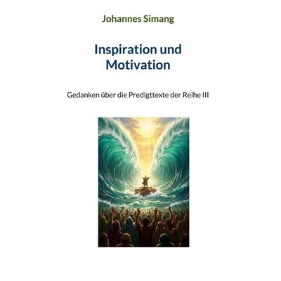 Inspiration und Motivation, Gebundene Ausgabe von Johannes Simang, BoD – Books on Demand, 978-3-8192-4380-6