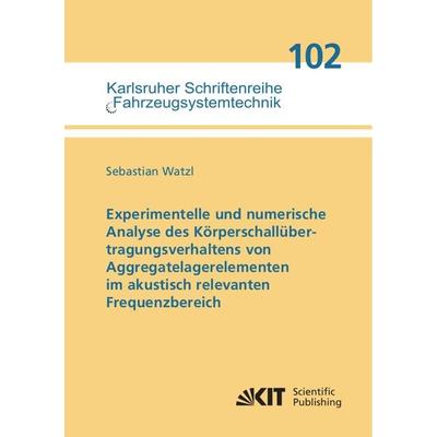 Experimentelle und numerische Analyse des Körperschallübertragungsverhaltens von Aggregatelagerelementen im akustisch relevanten Frequenzbereich,