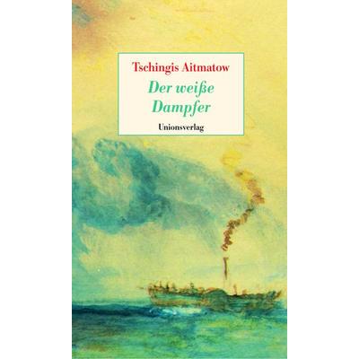 Der weiße Dampfer, Gebundene Ausgabe von Tschingis Aitmatow, Unionsverlag, 978-3-293-00503-7
