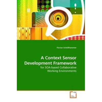 Schöllhammer, F: A Context Sensor Development Framework, Taschenbuch von Florian Schöllhammer, VDM, 978-3-639-18479-2
