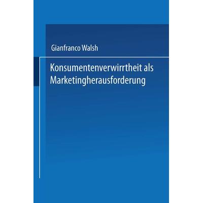 Konsumentenverwirrtheit als Marketingherausforderung, Taschenbuch von Gianfranco Walsh, Deutscher Universitätsverlag, 978-3-8244-7509-4