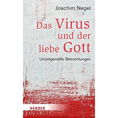 Das Virus und der liebe Gott, Gebundene Ausgabe von Joachim Negel, Herder