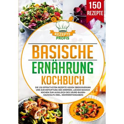 Basische Ernährung Kochbuch, Taschenbuch von Rezepte Profis, Lucid Page Media, 978-3-690-48667-5
