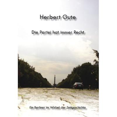 Die Partei hat immer Recht, Taschenbuch von Herbert Gute, Rediroma-Verlag, 978-3-940450-69-2