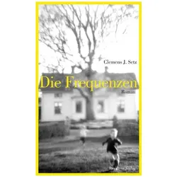 Die Frequenzen, Belletristik von Clemens J Setz