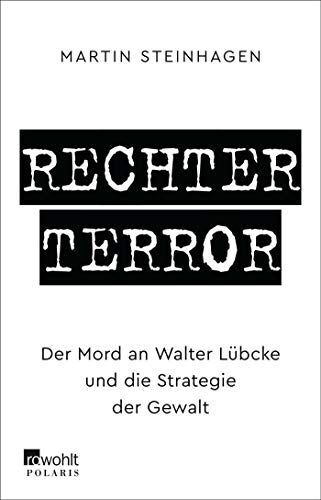 Martín Steinhagen - Rechter Terror: Der Mord an Walter Lübcke und die Strategie der Gewalt - Preis vom 30.09.2026 09:01:18 h