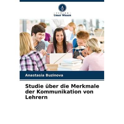 Studie über die Merkmale der Kommunikation von Lehrern, Taschenbuch von Anastasia Buzinova, Verlag Unser Wissen, 978-620-4-44108-5