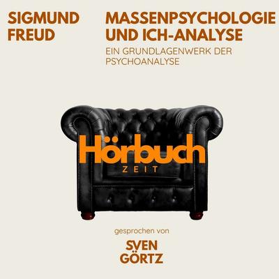 Massenpsychologie und Ich-Analyse. Ein Grundlagenwerk der Psychoanalyse. - Hörbuchzeit,Sigmund Freud, Audio, 9783754521885