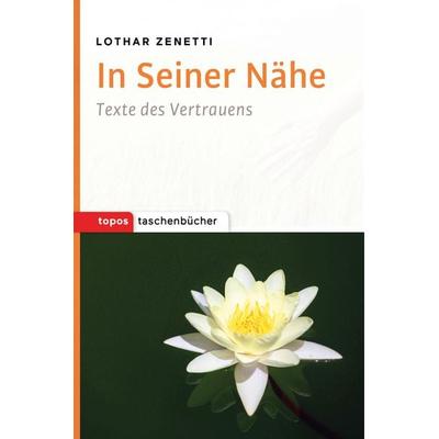 In Seiner Nähe, Taschenbuch von Lothar Zenetti, Topos Plus, 978-3-8367-1018-3