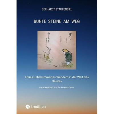 Bunte Steine am Weg, Taschenbuch von Gerhardt Staufenbiel, Tredition, 978-3-347-97917-8