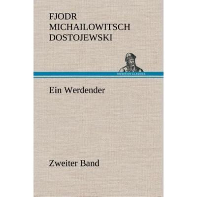 Ein Werdender - Zweiter Band, Gebundene Ausgabe von Fjodor M. Dostojewski, Tredition, 978-3-8495-3366-3