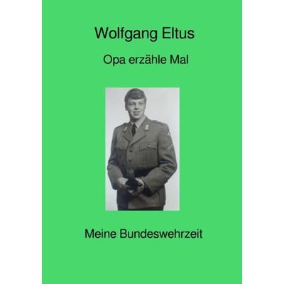 Opa erzähle mal, Taschenbuch von Wolfgang Eltus, Epubli, 978-3-7485-5392-2