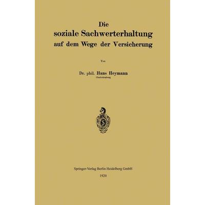 Die soziale Sachwerterhaltung auf dem Wege der Versicherung, Taschenbuch von Hans Heymann, Springer Berlin, 978-3-662-23964-3